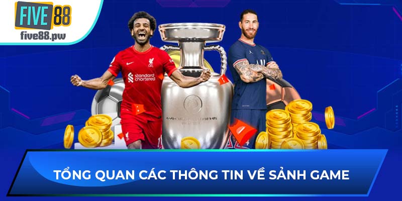 Tổng quan các thông tin về sảnh game