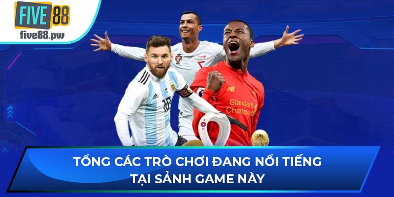 Tổng các trò chơi đang nổi tiếng tại sảnh game này