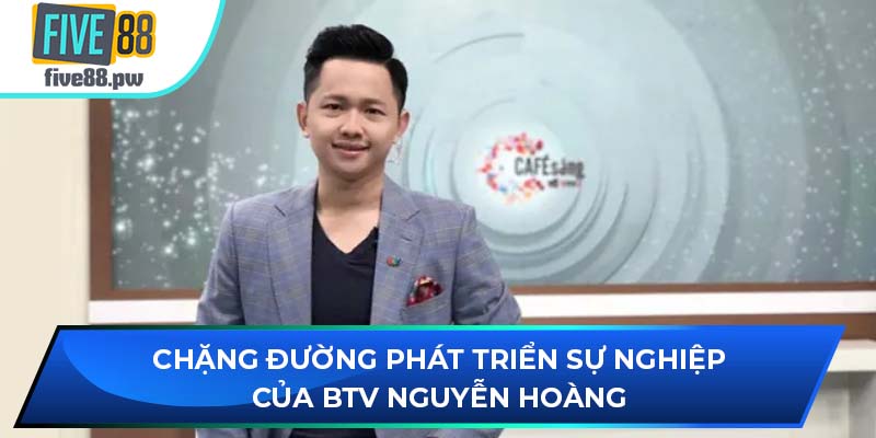 Chặng đường phát triển sự nghiệp của BTV Nguyễn Hoàng