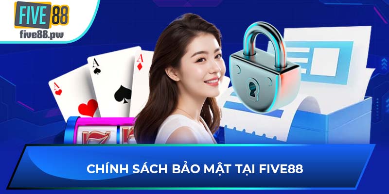 Chính sách bảo mật tại FIVE88