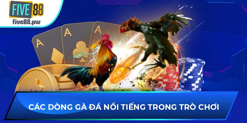 Các dòng gà đá nổi tiếng trong trò chơi