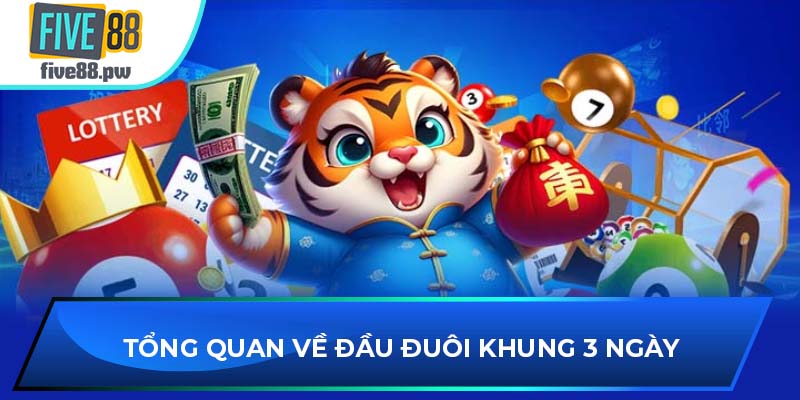 Tổng quan về đầu đuôi khung 3 ngày mới nhất