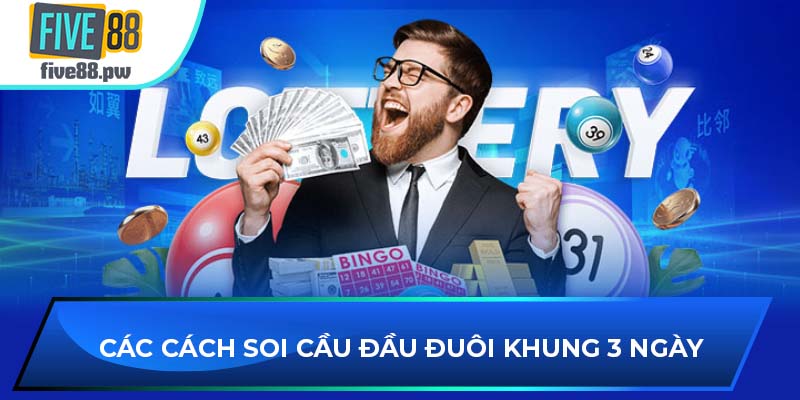 Các cách soi cầu đầu đuôi khung 3 ngày