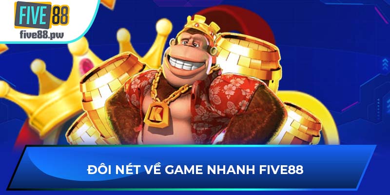 Đôi nét về game nhanh FIVE88