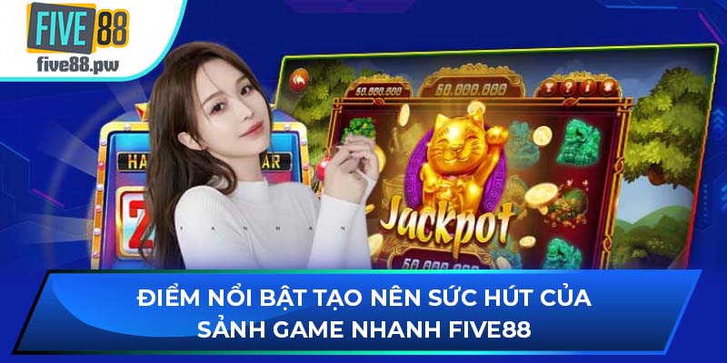 Điểm nổi bật tạo nên sức hút của sảnh chơi game nhanh