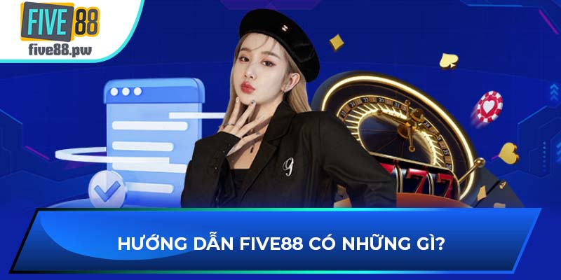 Hướng dẫn FIVE88 có những gì?