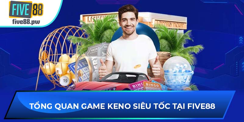 Tổng quan game Keno siêu tốc mới nhất 2025