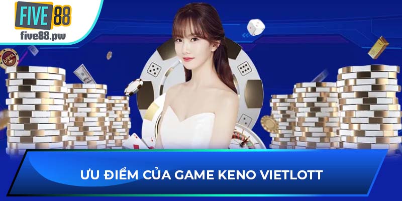 Ưu điểm của game Keno Vietlott