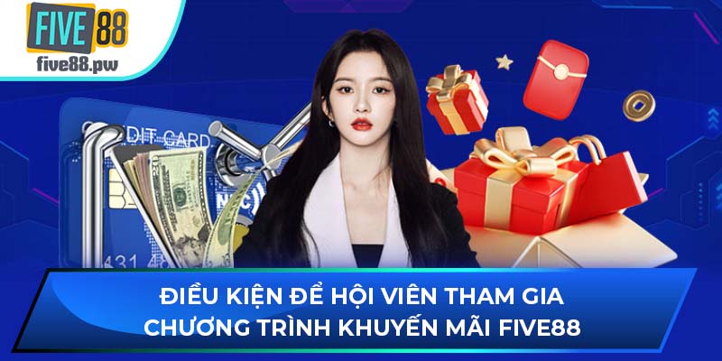 Điều kiện để thành viên viên tham gia chương trình khuyến mãi FIVE88