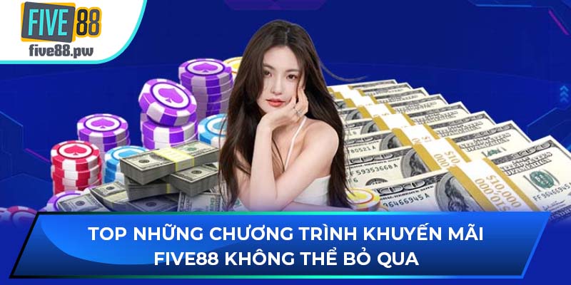 Top những chương trình khuyến mãi FIVE88 không thể bỏ qua