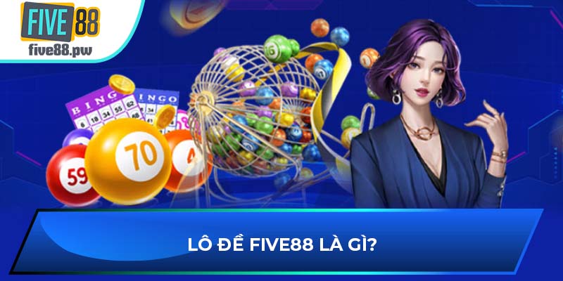 Lô đề FIVE88 là gì?