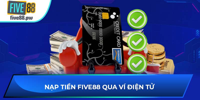 Nạp tiền FIVE88 qua ví điện tử