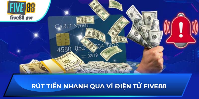 Rút tiền nhanh qua ví điện tử FIVE88