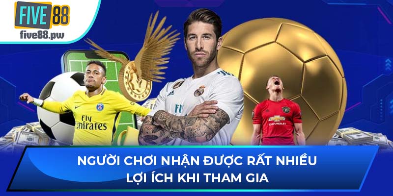 Người chơi nhận được rất nhiều lợi ích khi tham gia