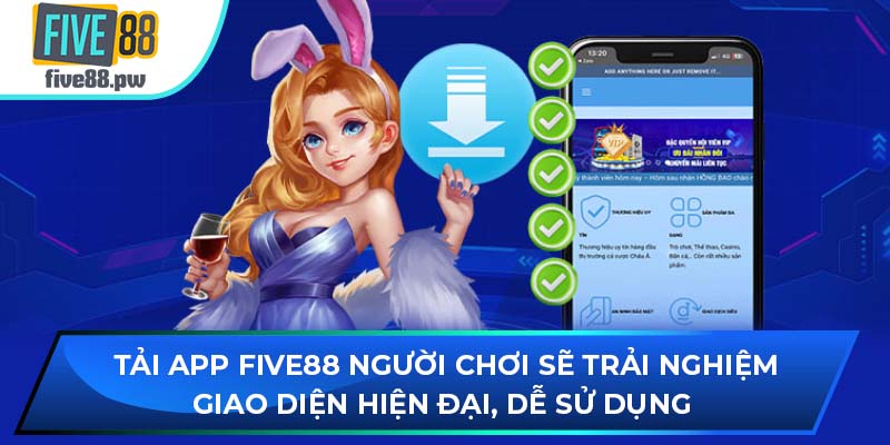 Tải app FIVE88 người chơi sẽ trải nghiệm giao diện hiện đại, dễ sử dụng