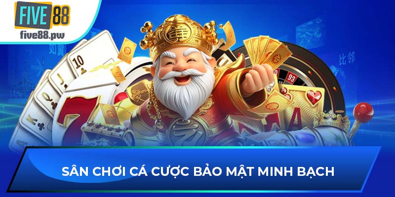 Sân chơi cá cược bảo mật minh bạch