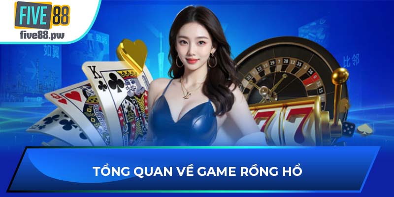 Tổng quan về game Rồng Hổ