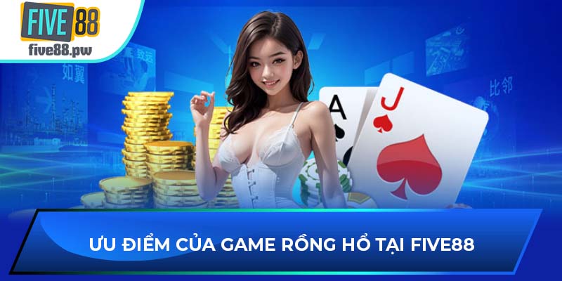 Ưu điểm của game Rồng Hổ tại FIVE88